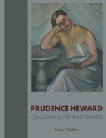 Prudence Heward: Canadian Modernist Painter 1039117848 Book Cover