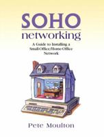SOHO Networking: A Guide to Installing a Small-Office/Home-Office Network 0130473316 Book Cover