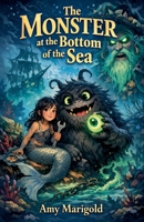 The Monster at the Bottom of the Sea B0GW1RCZRL Book Cover