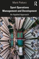 Sport Operations Management and Development: An Applied Approach 036733349X Book Cover
