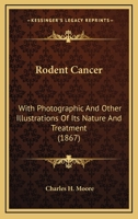 Rodent Cancer: With Photographic And Other Illustrations Of Its Nature And Treatment 1120694698 Book Cover