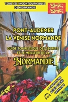 Pont-Audemer La Venise Normande: Guide Touristique des Secrets et le Meilleur de la Normandie (French Edition) B0H1GNG6F3 Book Cover