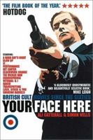 Your Face Here: British Cult Movies Since the Sixties 0007145543 Book Cover