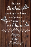 Another Birthday can do you no harm it only adds to your sweetness and charm Happy 81st Birthday: 81 Year Old Birthday Gift Gratitude Journal / Notebook / Diary / Unique Greeting Card 169292723X Book Cover
