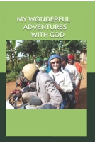 My Wonderful Adventures with God: My Missionary Journeys Foreword by Joan Hunter 1691473464 Book Cover
