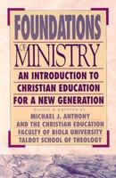 Foundations of Ministry: An Introduction to Christian Education for a New Generation 0896939553 Book Cover