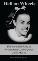 Hell on Wheels: The Incredible Story of Rookie Roller Derby Queen Cindy McCoy 1477690751 Book Cover