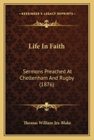 Life In Faith: Sermons Preached At Cheltenham And Rugby 1164858637 Book Cover
