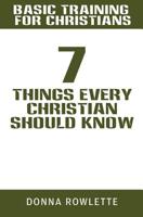 Basic Training for Christians: 7 Things Every Christian Should Know 1545658714 Book Cover