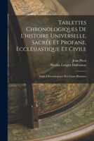 Tablettes Chronologiques de l'Histoire Universelle, Sacr�e Et Profane, Eccl�siastique Et Civile: Table Chronologique Des Grans Hommes 101916879X Book Cover