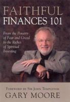 Faithful Finances 101: From The Poverty Of Fear And Greed To The Riches Of Spiritual Investing 1932031758 Book Cover