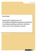Empirische Exploration zur Gesch�ftsmodell�bertragung als Quelle f�r Gesch�ftsmodellinnovationen. Das Rad muss nicht neu erfunden werden 3640839064 Book Cover