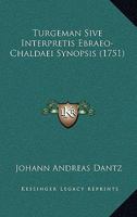 Turgeman Sive Interpretis Ebraeo-Chaldaei Synopsis (1751) 1167239873 Book Cover