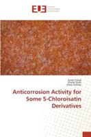 Anticorrosion Activity for Some 5-Chloroisatin Derivatives 384172888X Book Cover
