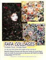 FAFA COLLAGES Fantastic Fairy Collages Based On July 2019 I had a dream which taught me how to do the art Beautiful Magical Portraits with Recycled Textiles & Found Object Learn Art Styles The Spiritu 1691292699 Book Cover