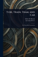Tube, Train, Tram, and Car 1023472244 Book Cover