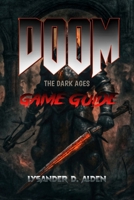 DOOM: The Dark Ages — Game Guide: Master the Brutal Medieval Combat, Unlock Every Secret, and Conquer Limveld with Expert Strategies, Detailed Walkthroughs, and Essential Tips for All Playstyles B0F9GSMJPB Book Cover