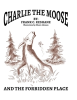 Charlie The Moose and The Forbidden Place 1834182220 Book Cover