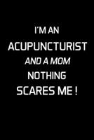 I'm An Acupuncturist And A Mom Nothing Scares Me !: Acupuncturist Notebook - Blank Lined Notebook Journal - (6 x 9 - 120 Pages) - Acupuncturist Gifts 1708347607 Book Cover