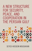 A New Structure for Security, Peace and Cooperation in the Persian Gulf 1538148463 Book Cover