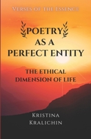 Poetry as a Perfect Entity: The Ethical Dimension of Life: Verses of the Essence B0CH26CBT7 Book Cover