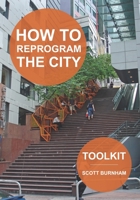 How to Reprogram the City: A Toolkit for Adaptive Reuse and Repurposing Urban Objects 1945971029 Book Cover