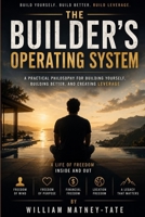 The Builder’s Operating System: A Practical Philosophy for Building Yourself, Building Better, and Creating Leverage B0H7PV7CJ2 Book Cover
