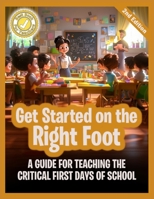 Get Started on the Right Foot: A GUIDE FOR TEACHING THE CRITICAL FIRST DAYS OF SCHOOL 1965866123 Book Cover