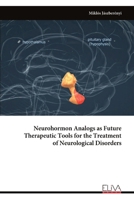 Neurohormon Analogs as Future Therapeutic Tools for the Treatment of Neurological Disorders 9999323391 Book Cover