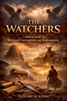 The Watchers - A Biblical Study of Betrayal Corruption and Redemption B0GW9LWS76 Book Cover
