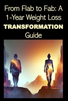 From Flab to Fab: A 1-Year Weight Loss Transformation Guide B0CR6VM719 Book Cover