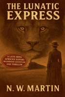 The Lunatic Express: A Late 1800s African Safari Wilderness Adventure and Thriller B0H27JCYFC Book Cover