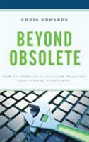 Beyond Obsolete: How to Upgrade Classroom Practice and School Structure 147584476X Book Cover