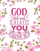 God Did Not Create You To Blend In: Christian Notebook: 8.5x11 Composition Notebook with Christian Quote: Inspirational Gifts for Religious Men & Women (Christian Notebooks) 1676091386 Book Cover