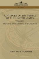 A History of the People of the United States: From the Revolution to the Civil War; Volume 3 1596050500 Book Cover