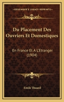 Du Placement Des Ouvriers Et Domestiques: En France Et A L'Etranger (1904) 1168434157 Book Cover