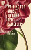 Waiting for Sunset to Bury Red Camellias B0CQ9F31XK Book Cover
