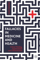 Fallacies in Medicine and Health : Critical Thinking, Argumentation and Communication 303028512X Book Cover