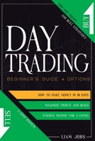 DAY TRADING: beginner's guide + options: How To Make Money In 10 Days, Tips And Tricks And Best Strategies To Maximize Profit And Build Passive Income For A Live With 5 Step System B08M2HBFBW Book Cover