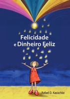 Happiness e Happy Money: Felicidade e Dinheiro Feliz (Portuguese Edition) 3769322282 Book Cover