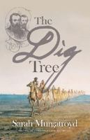 The Dig Tree The Extraordinary Story of the Ill-Fated Burke and Wills Expedition 0767908287 Book Cover