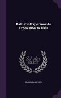 Ballistic Experiments From 1864-1880 0548902259 Book Cover