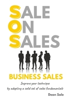 SOS BUSINESS SALES: Improve your technique by adopting a solid set of sales fundamentals. 1838016902 Book Cover