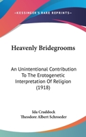 Heavenly Bridegrooms: An Unintentional Contribution to the Erotogenetic Interpretation of Religion (1918) 1120290554 Book Cover