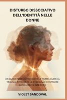 DISTURBO DISSOCIATIVO DELL'IDENTITÀ NELLE DONNE: UN GUIDA PER COMPRENDERE LE PARTI LEGATE AL TRAUMA, RITROVARE LA STABILITÀ E COSTRUIRE LA SICUREZZA INTERIORE B0G47QL4B4 Book Cover
