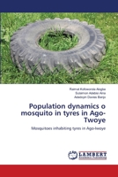 Population dynamics o mosquito in tyres in Ago-Twoye 3659163538 Book Cover