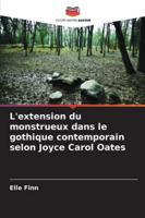 L'extension du monstrueux dans le gothique contemporain selon Joyce Carol Oates (French Edition) 6208987636 Book Cover