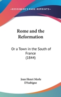 Rome And The Reformation: Or A Town In The South Of France 1120695325 Book Cover