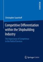 Competitive Differentiation Within the Shipbuilding Industry: The Importance of Competence in the Field of Services 365805803X Book Cover