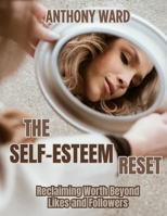 The Self-Esteem Reset: Reclaiming Worth Beyond Likes and Followers B0FRMYJHL5 Book Cover